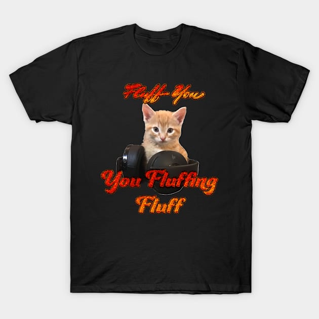 Gamer Cat- Fluff you, you Fluffing Fluff T-Shirt by aadventures